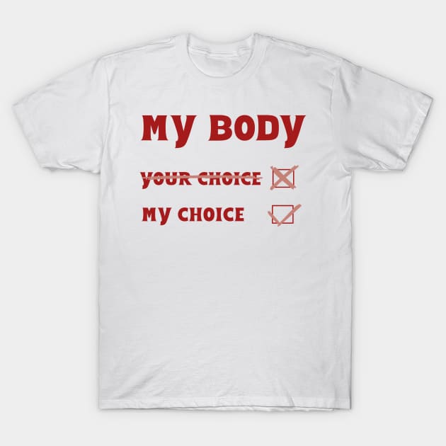 My body My choice T-Shirt by Becky-Marie